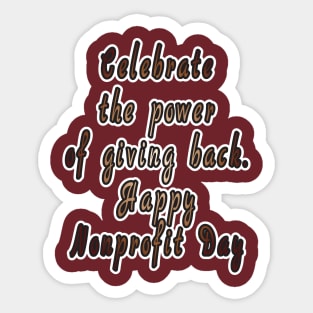 Power of Giving Back: Happy Nonprofit Day! Sticker